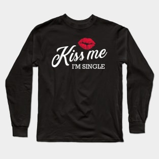 Kiss Me Im Single Valentines Day Gift Funny Sayings Tee Long Sleeve T-Shirt